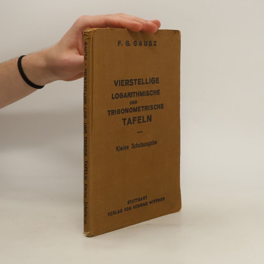 F. G. Gausz Vierstellige logarithmische und trigonometrische Tafeln