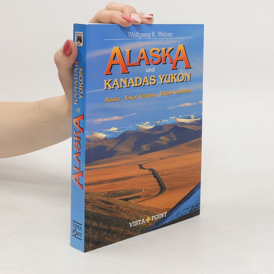 Wolfgang R. Weber Alaska und Kanadas Yukon