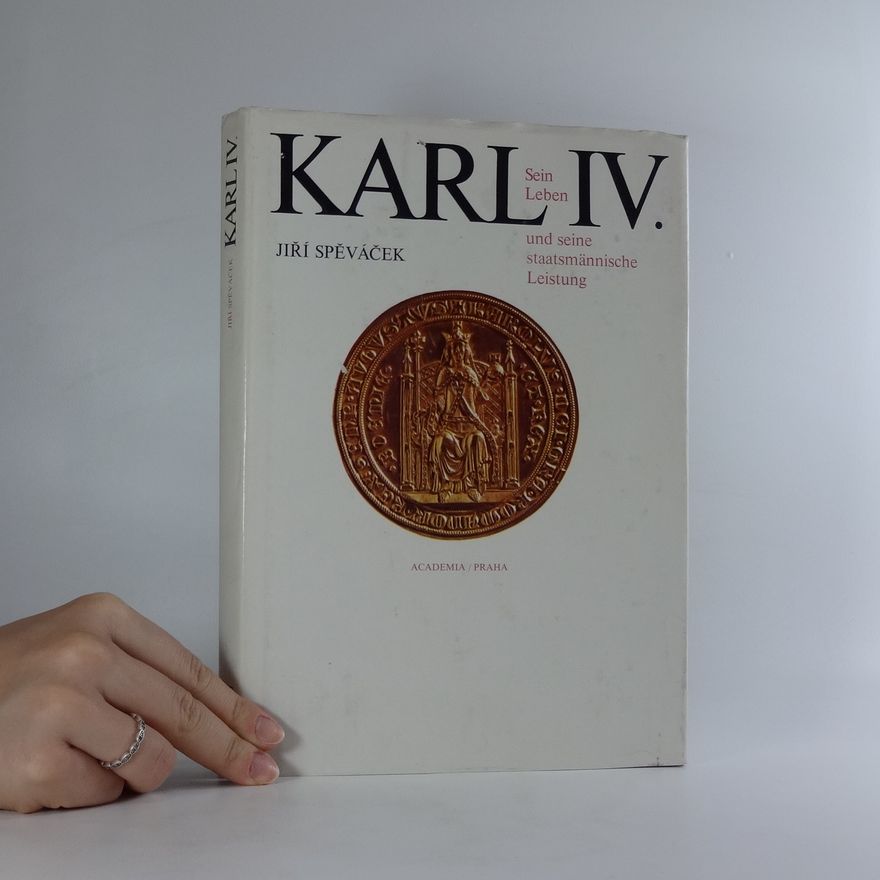 Jiří Spěváček Karl IV. Sein Leben und seine staatsmännische Leistung.