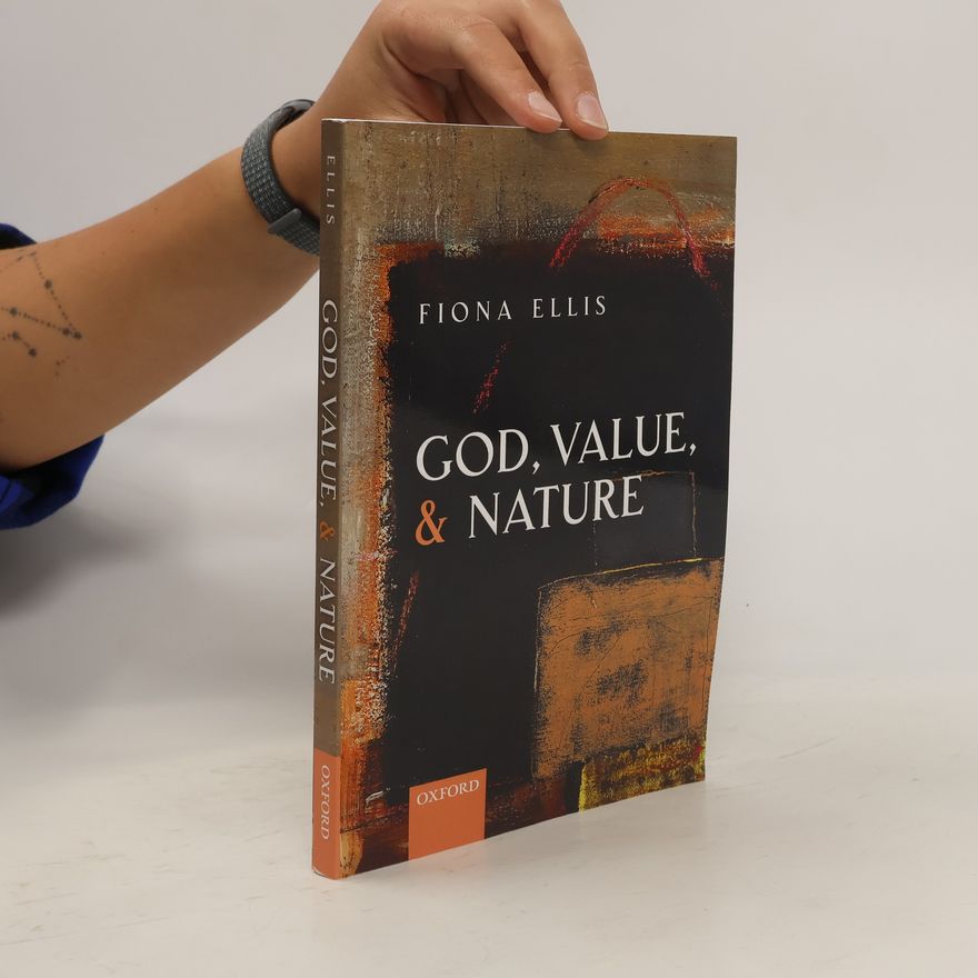 Fiona Ellis God, Value and Nature