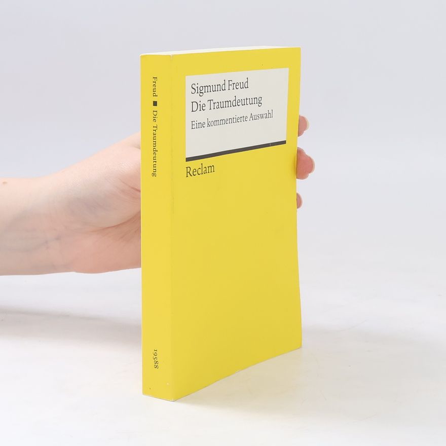 Sigmund Freud Die Traumdeutung - eine kommentierte Auswahl