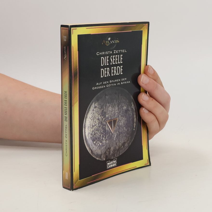 Christa Zettel Die Seele der Erde. Auf den Spuren der großen Göttin in Afrika