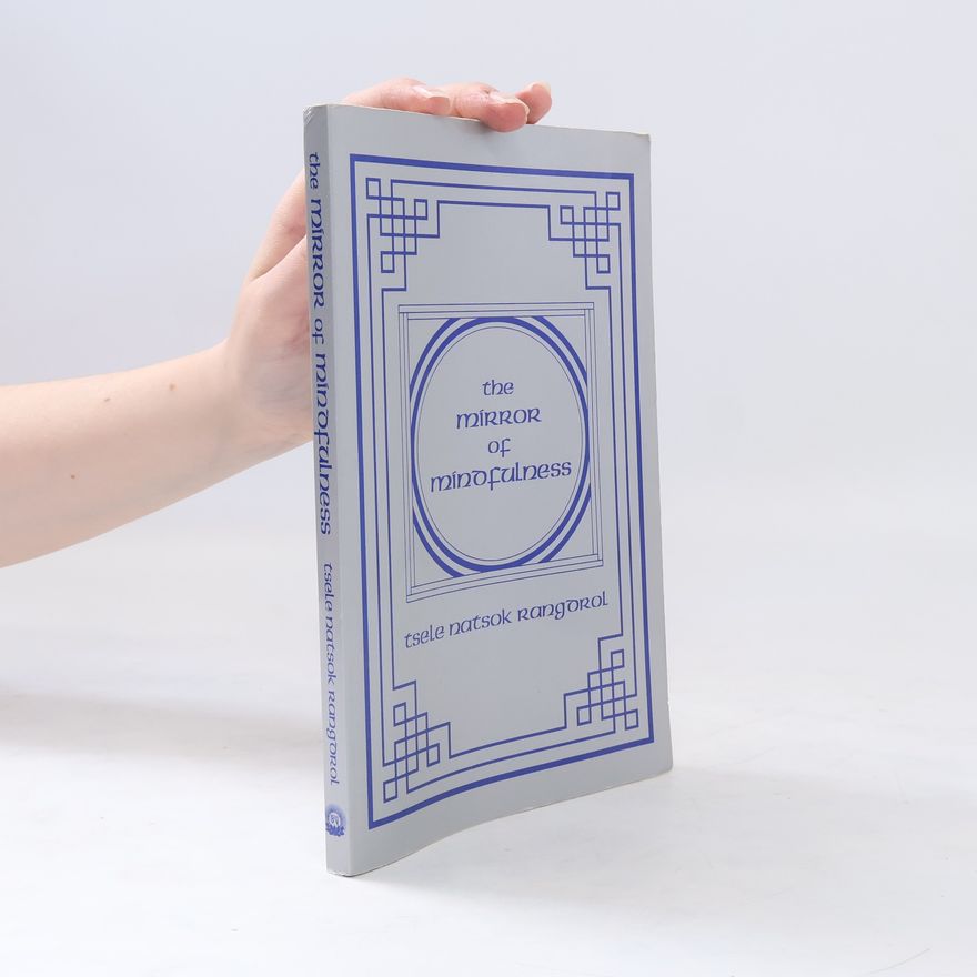 Tsele Natsok Rangdröl The Mirror of Mindfulness