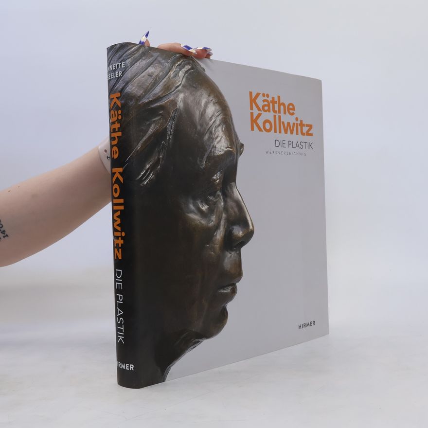 Annette Seeler Käthe Kollwitz, die Plastik