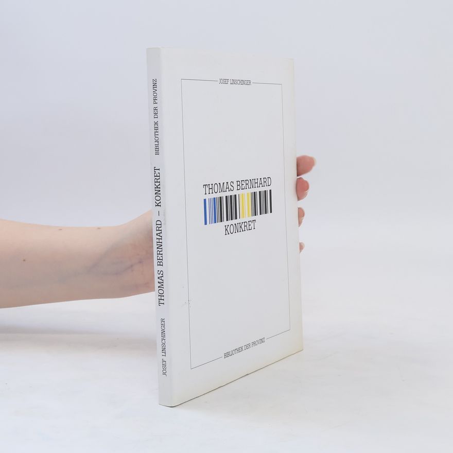 Josef Linschinger Josef Linschinger, Thomas Bernhard konkret ; Texte für Laeser ; [nach der Ausstellung "Thomas Bernhard - Konkret" in der Kunstuniversität Linz im Juni und Juli 2001 ... sowie zur Ausstellung im Museum der Wahrnehmung Graz im Mai 2002]