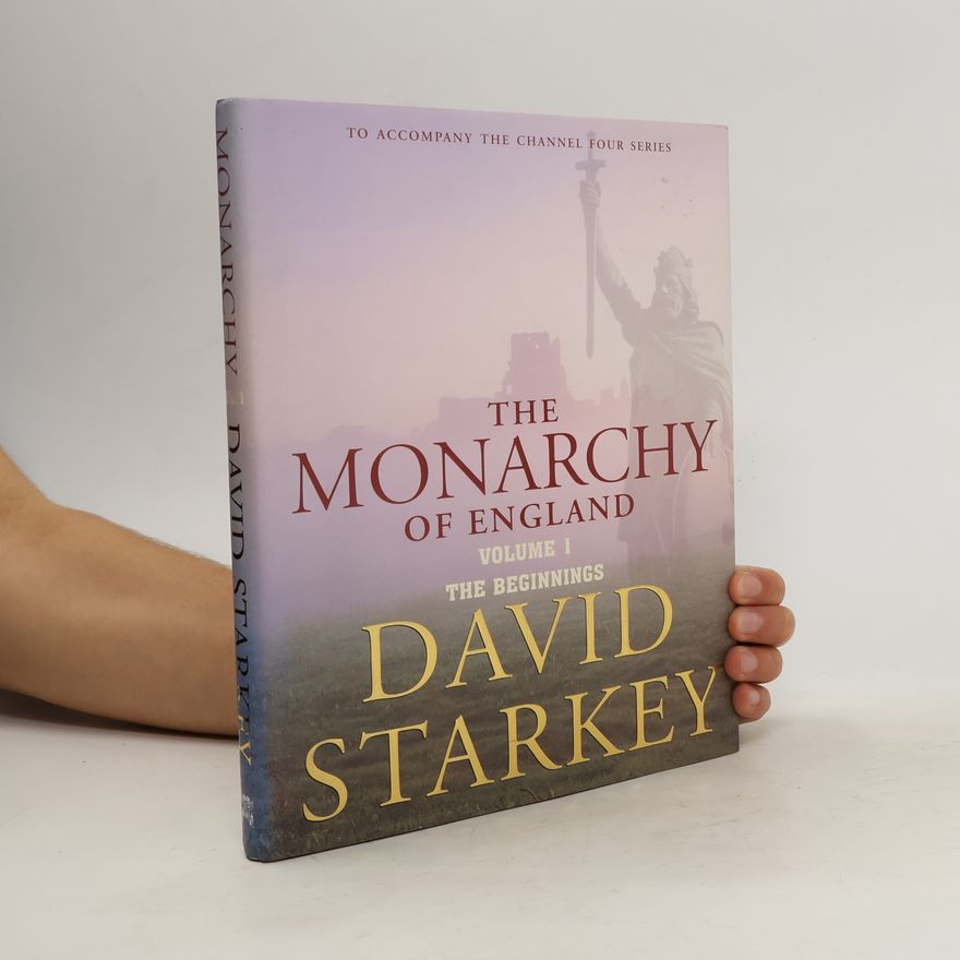 David Starkey The Monarchy of England 1. The Beginnings