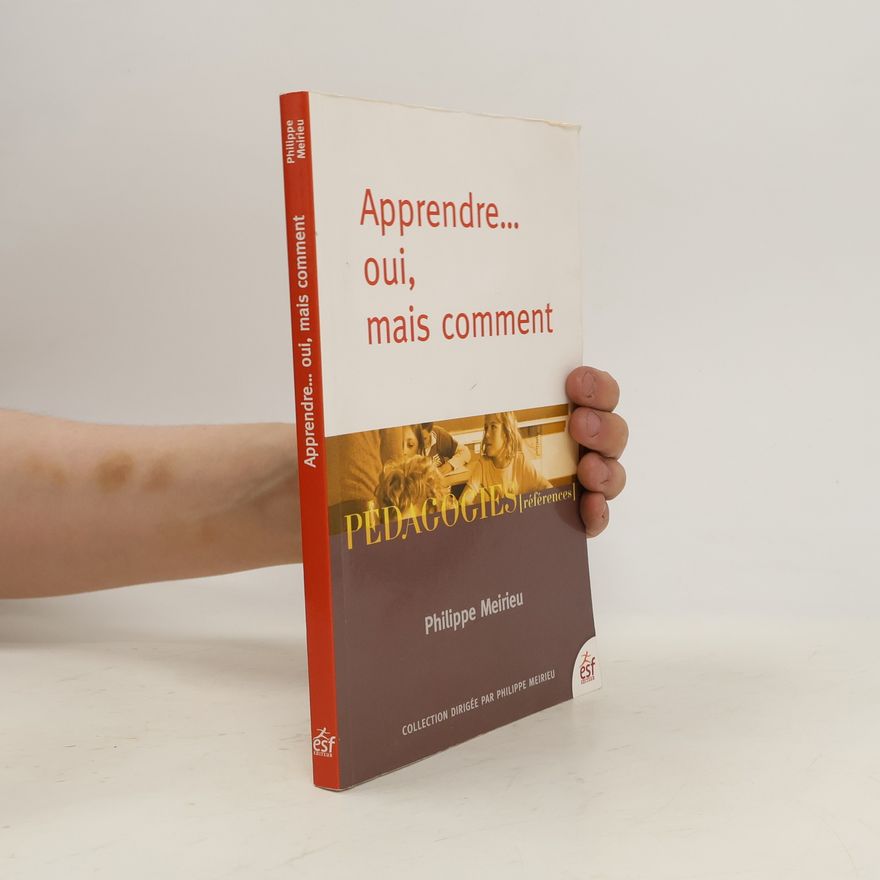 Philippe Meirieu Apprendre... oui, mais comment