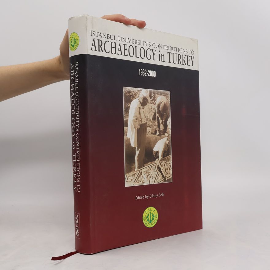 Oktay Belli Istanbul University's Contributions to Archaeology in Turkey, 1932-2000