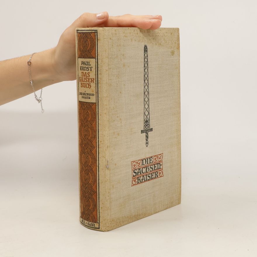 Paul Ernst Das Kaiserbuch. I., Die Sachsenkaiser