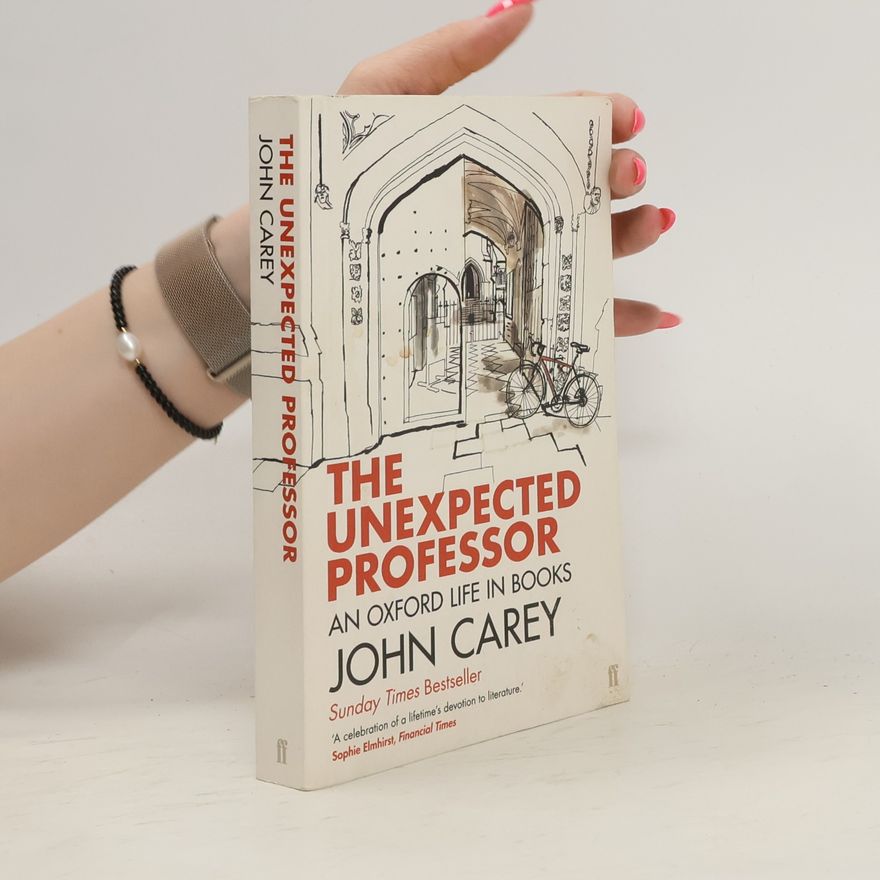 John Carey The unexpected professor : an Oxford life in books