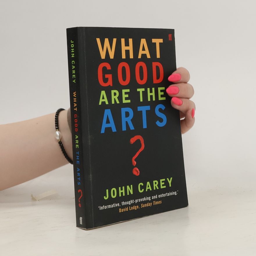 John Carey What Good are the Arts?