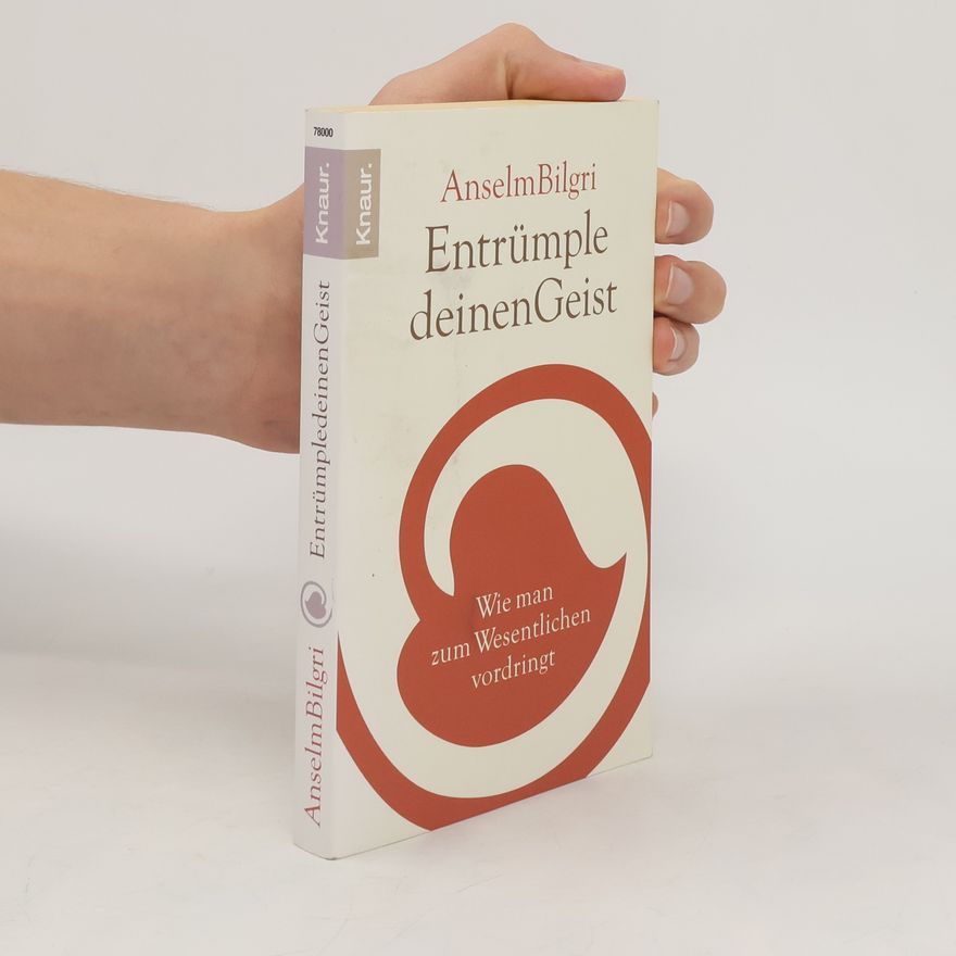 Anselm Bilgri Entrümple deinen Geist