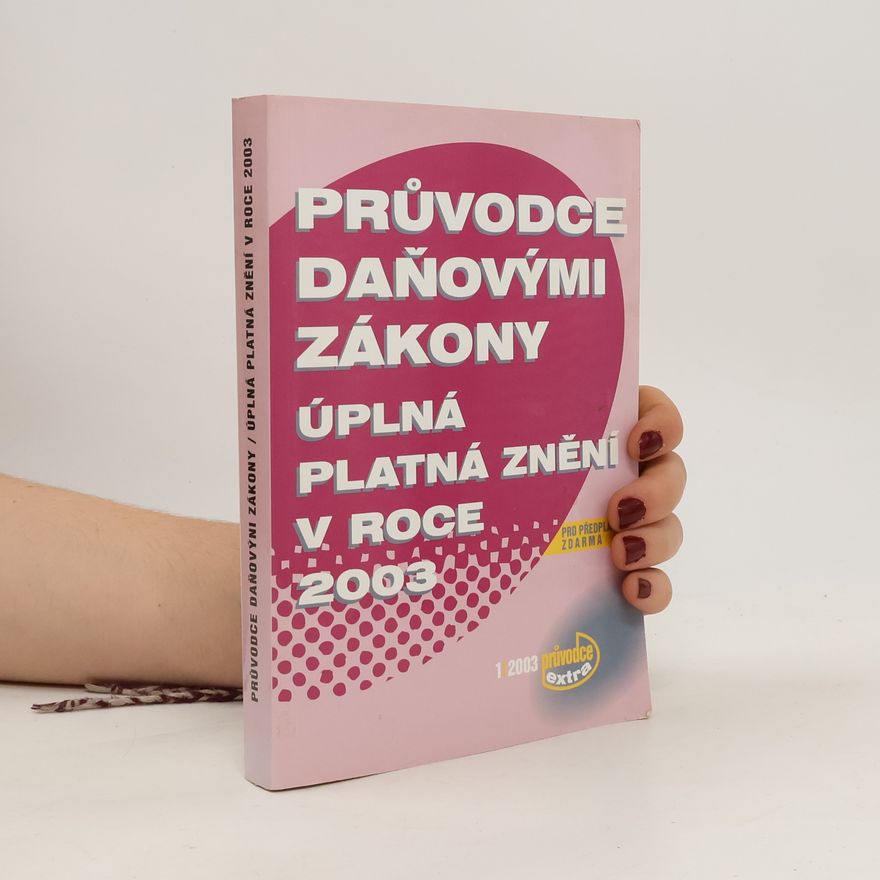 Kolektiv autorů Průvodce daňovými zákony : úplná platná znění v roce 2003 Průvodce daňovými zákony - úplná platná znění v roce 2003