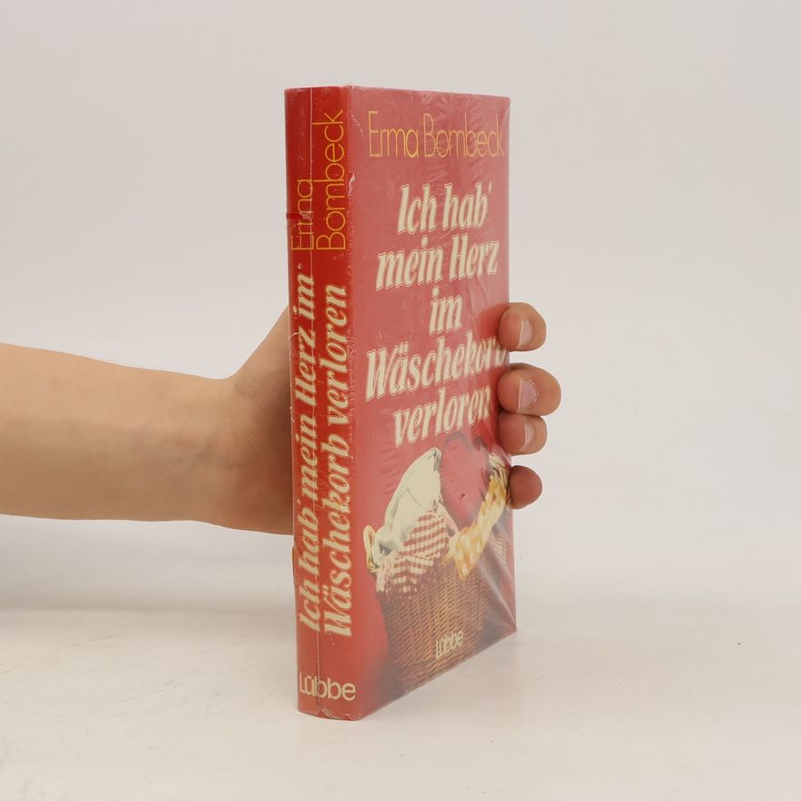 Erma Bombeck Ich hab' mein Herz im Wäschekorb verloren