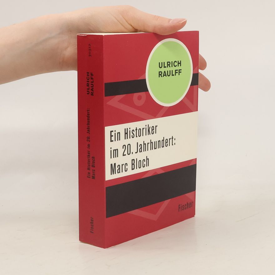Ulrich Raulff Ein Historiker im 20. Jahrhundert: Marc Bloch