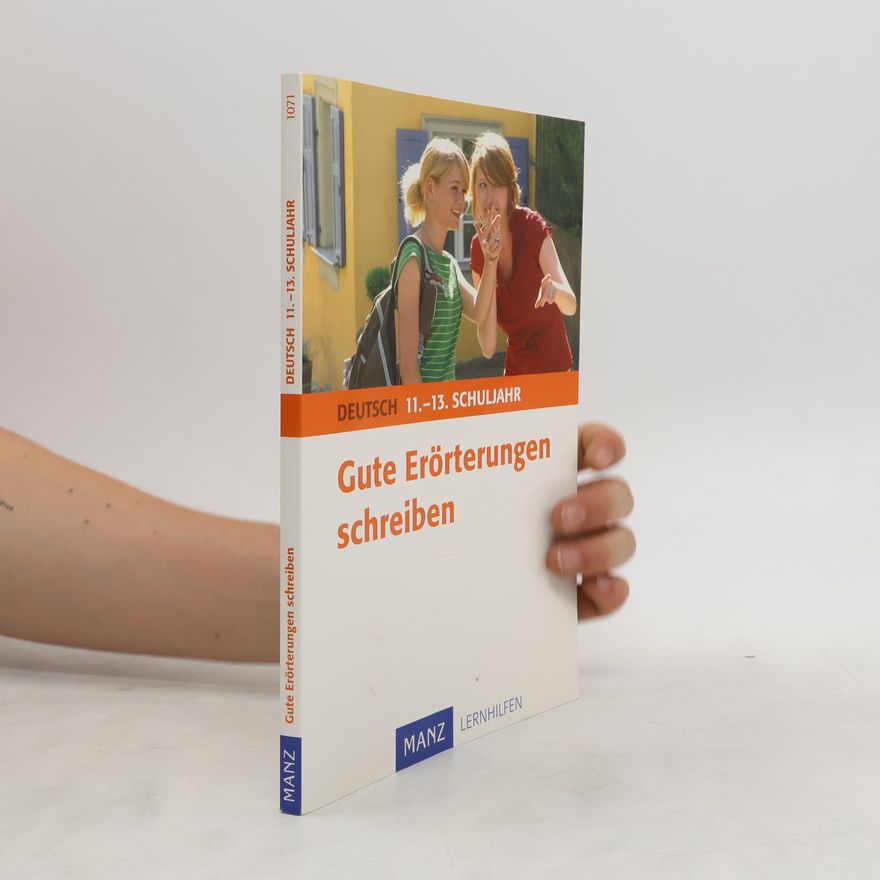 Christine Friepes Gute Erörterungen schreiben, 11. - 13. Schuljahr