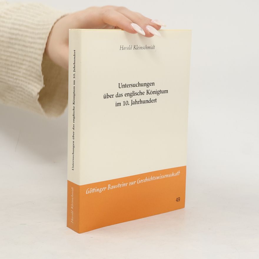 Harald Kleinschmidt Untersuchungen über das englische Königtum im 10. [zehnten] Jahrhundert