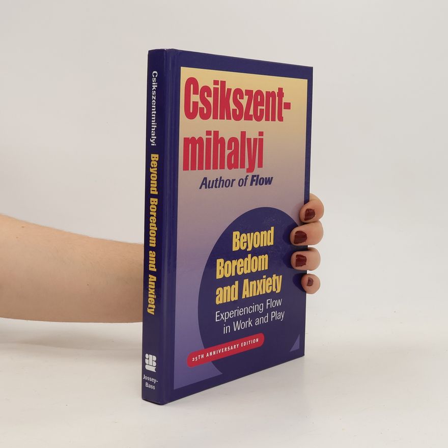 Mihály Csíkszentmihályi Beyond Boredom and Anxiety