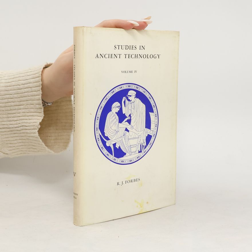 R J Forbes Studies in Ancient Technology. Volume IV.