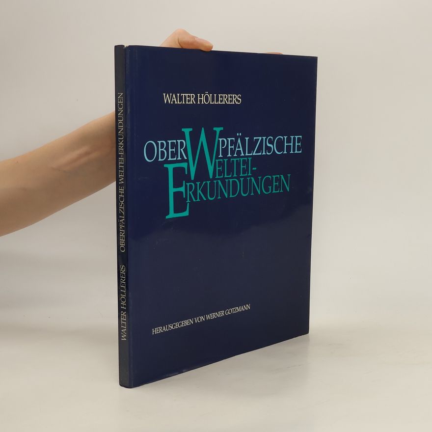 Walter Höllerer Walter Höllerers oberpfälzische Weltei-Erkundungen
