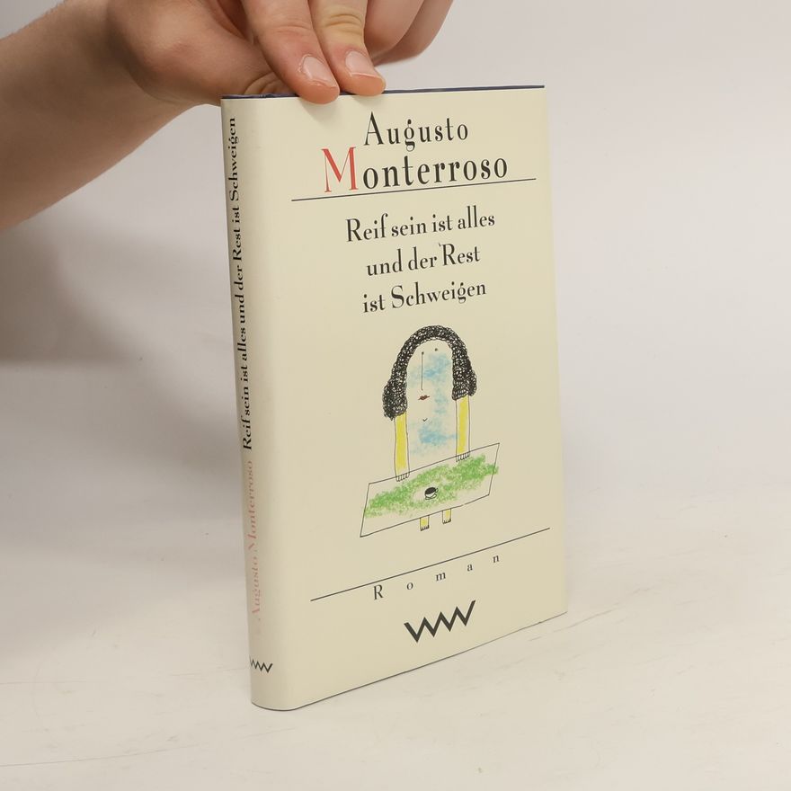 Augusto Monterroso Reif sein ist alles und der Rest ist Schweigen