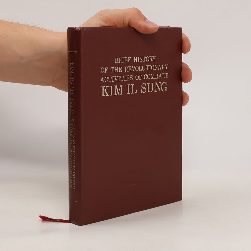 Kolektiv autorů Brief History of the Revolutionary Activities of Comrade Kim Il Sung