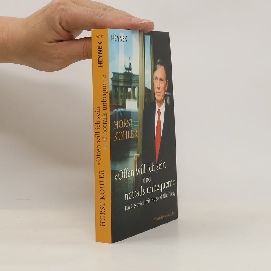 Horst Köhler "Offen will ich sein - und notfalls unbequem"