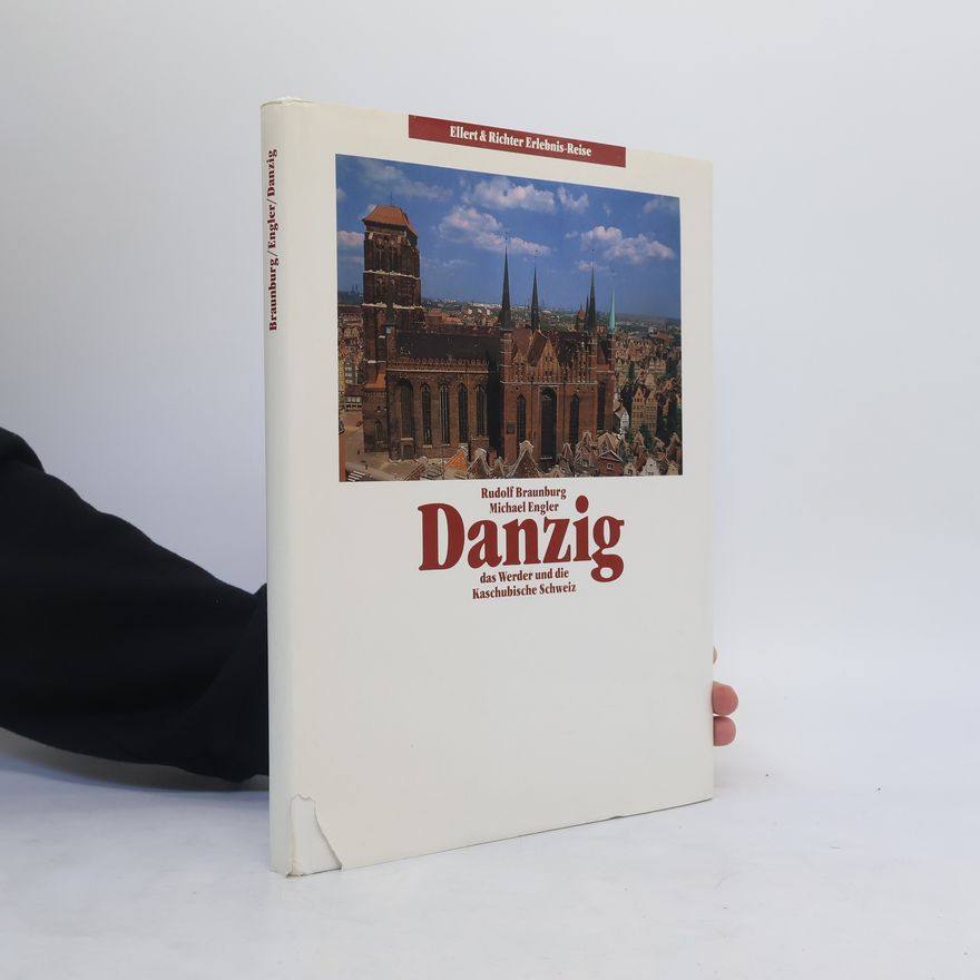 Rudolf Braunburg Danzig, das Werder und die Kaschubische Schweiz
