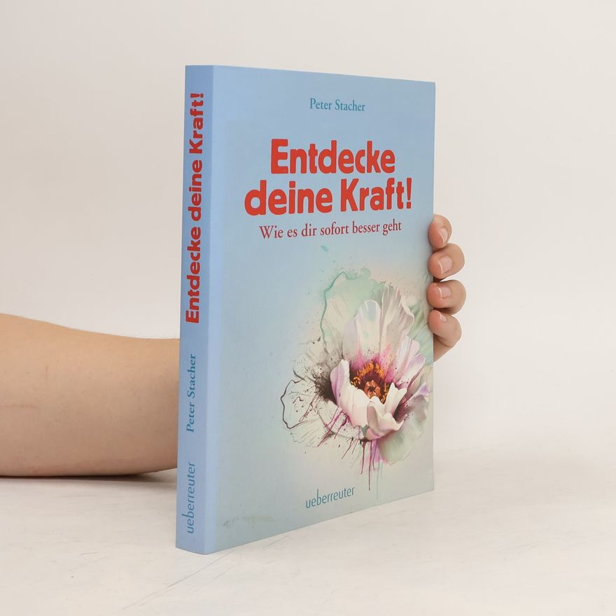 Peter Stacher Entdecke deine Kraft!. Wie es dir sofort besser geht