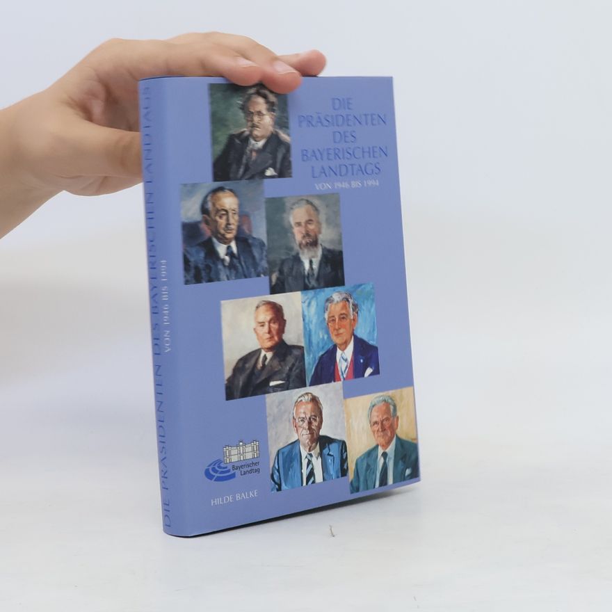 Hilde Balke Die Präsidenten des Bayerischen Landtags von 1946 bis 1994