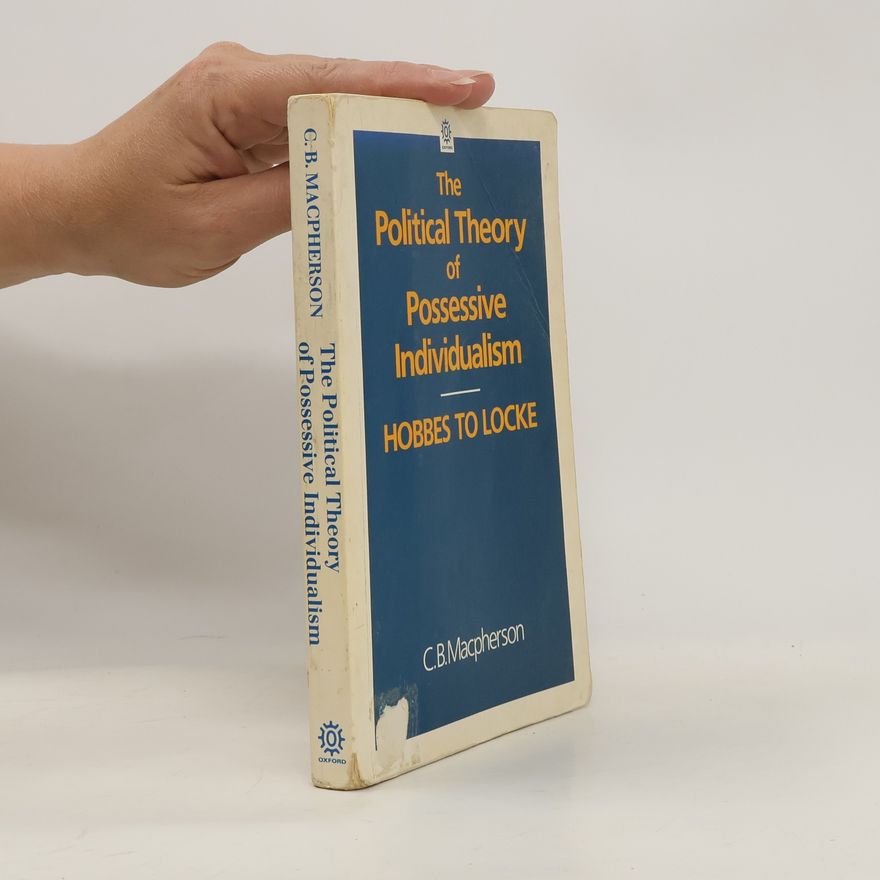 C B (Crawford Brough) Macpherson The political theory of possessive individualism. Hobbes to Locke