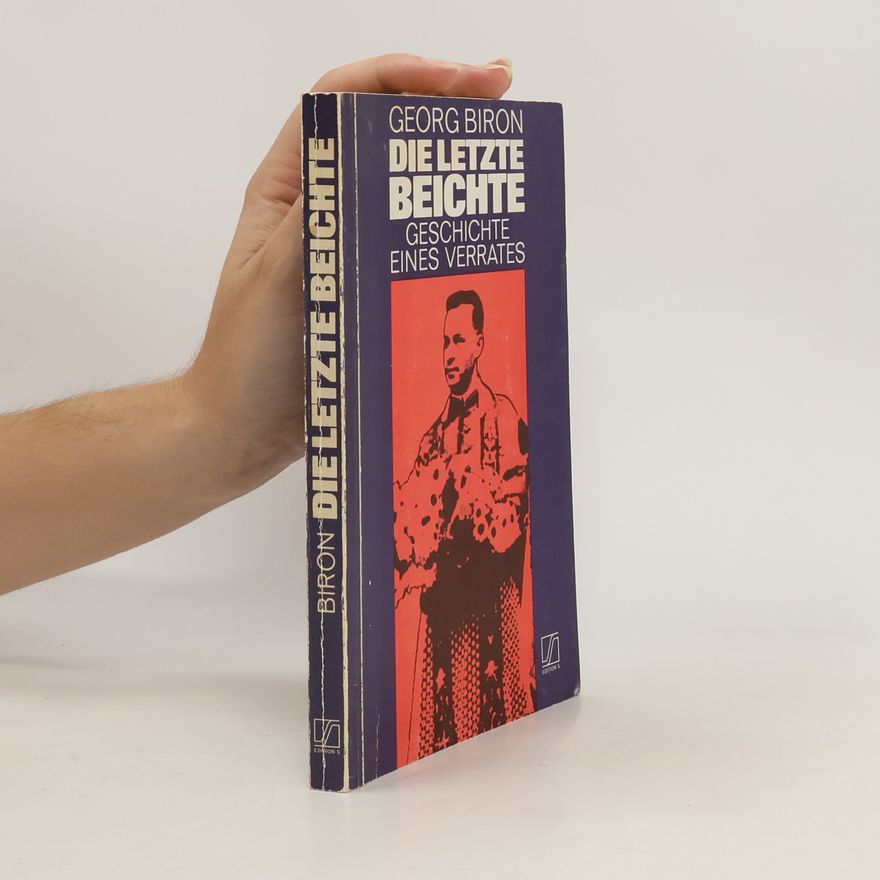Georg Biron Die letzte Beichte: Geschichte eines Verrates