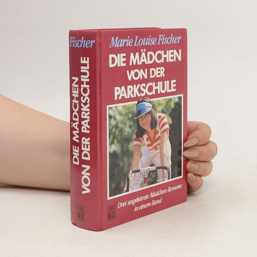 Marie Louise Fischer Die Mädchen von der Parkschule. Drei ungekürzte Mädchen-Romane in einem Band.