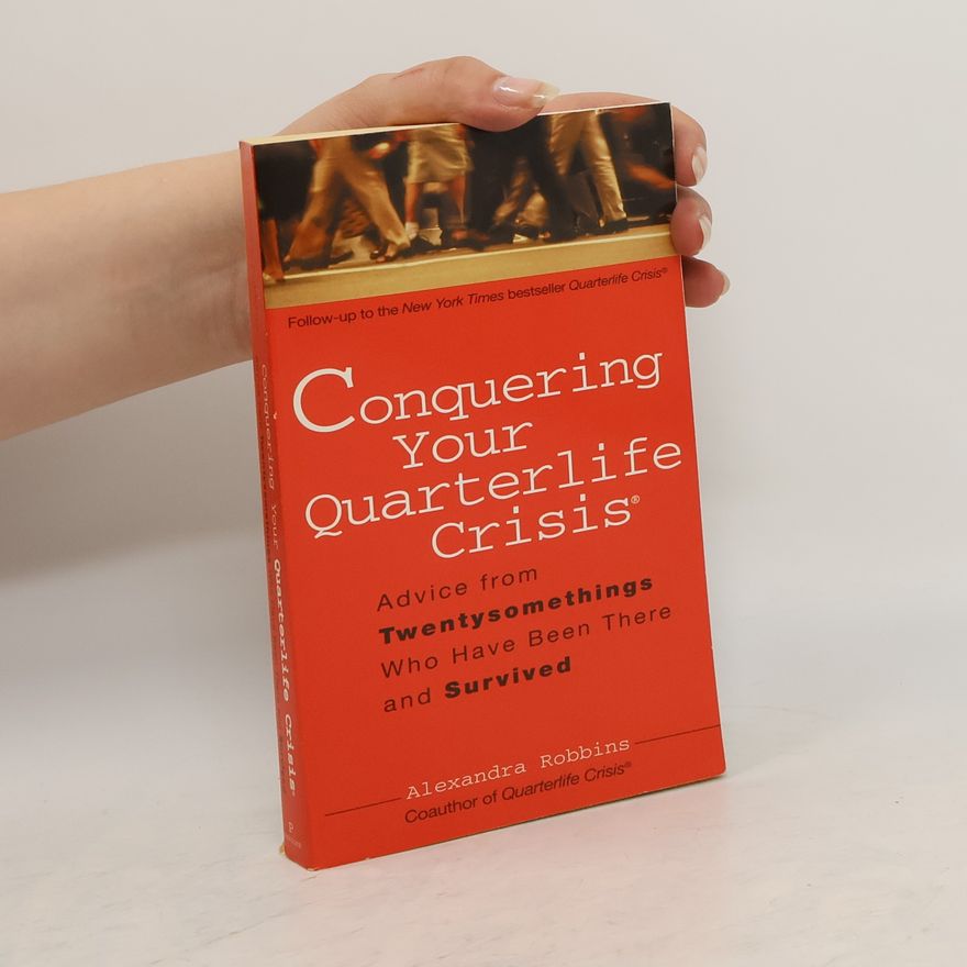 Alexandra Robbins Conquering Your Quarterlife Crisis: Advice from Twentysomethings Who Have Been There and Survived