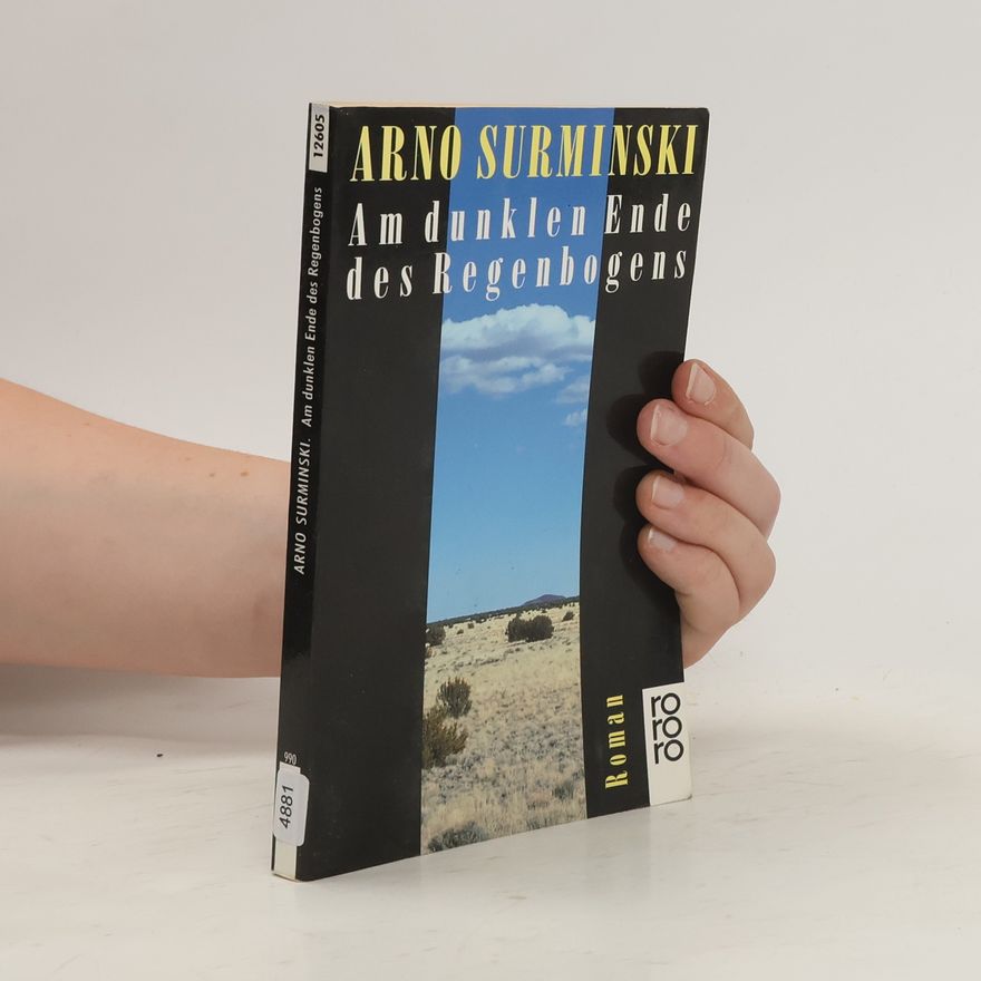 Arno Surminski Am dunklen Ende des Regenbogens
