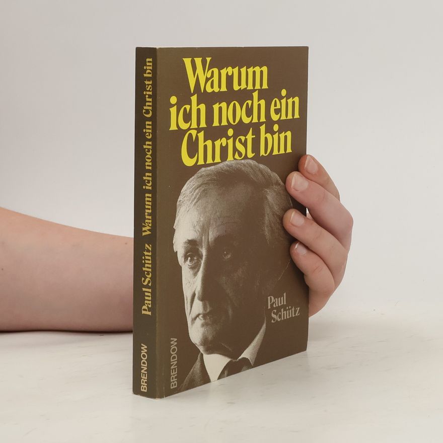 Paul Schütz Warum ich noch ein Christ bin