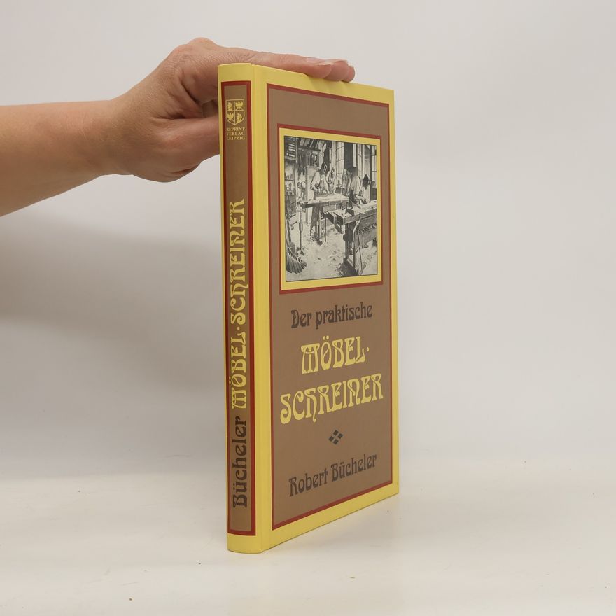 Robert Bücheler Der praktische Möbelschreiner