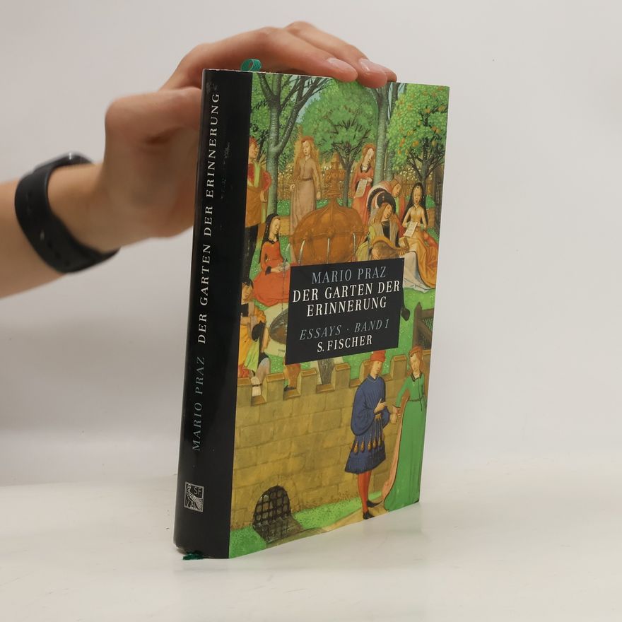 Mario Praz Der Garten der Erinnerung. Bd.1. Essays 1922-1980. Übertr., hrsg. u. Anm. v. Max Looser