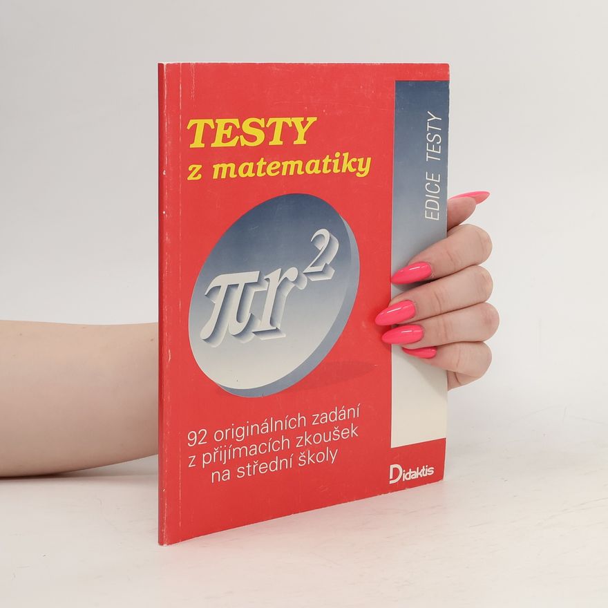 Autorenkollektiv Testy z matematiky : 92 originálních zadání z přijímacích zkoušek na střední školy