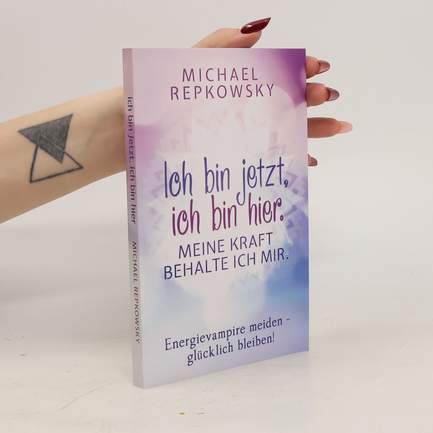 Michael Repkowsky Ich Bin Jetzt, Ich Bin Hier. Meine Kraft, Behalte Ich Mir