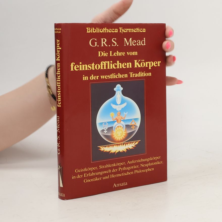 George R. Stow Mead Die Lehre Vom Feinstofflichen Körper in Der Westlichen Tradition