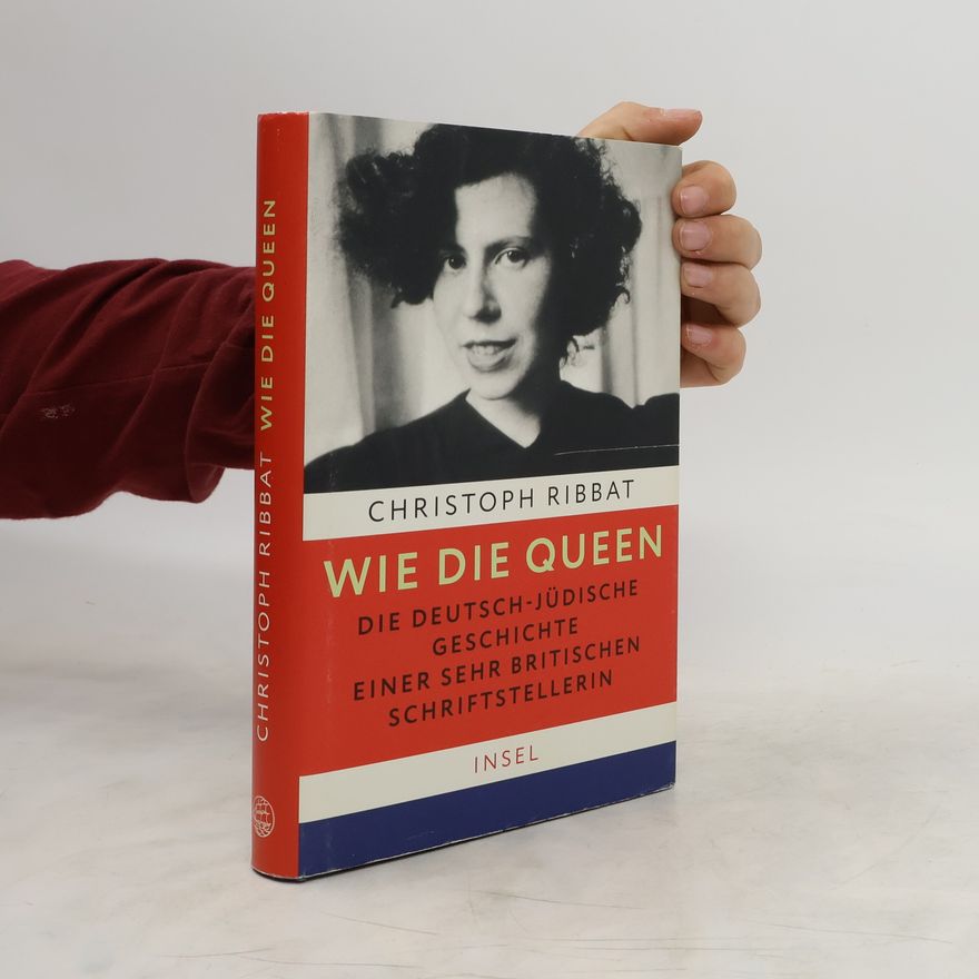 Christoph Ribbat Wie die Queen. Die deutsch-jüdische Geschichte einer sehr britischen Schriftstellerin