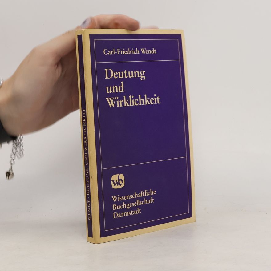 Carl-Friedrich Wendt Deutung und Wirklichkeit