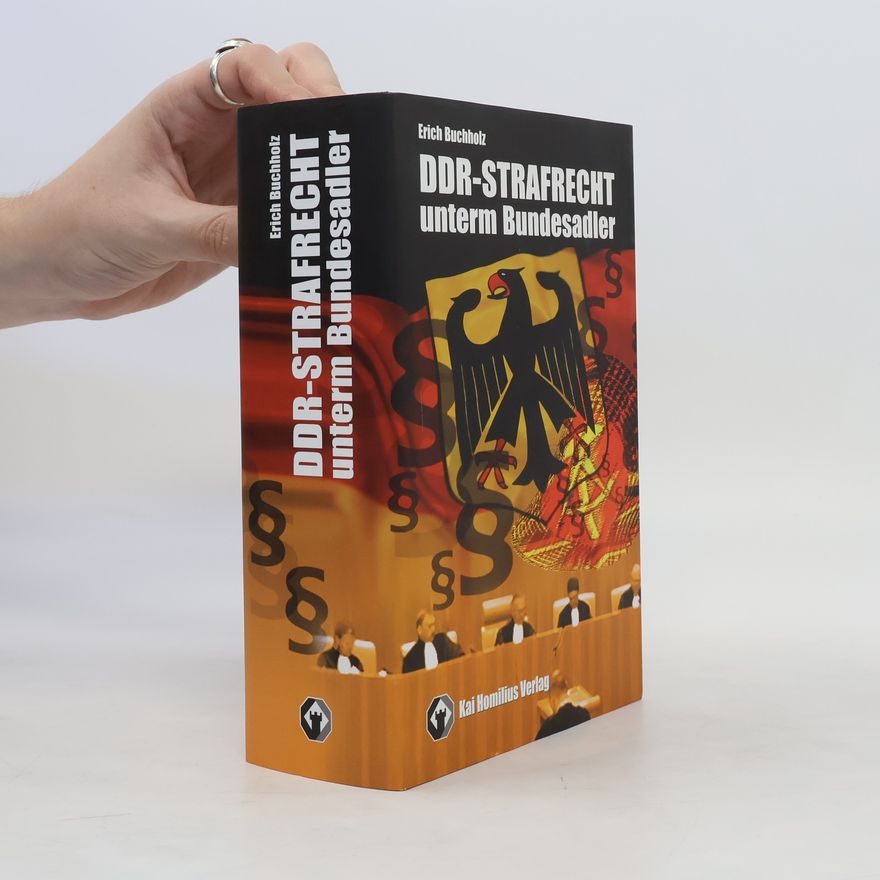 Erich Buchholz DDR-Strafrecht unterm Bundesadler