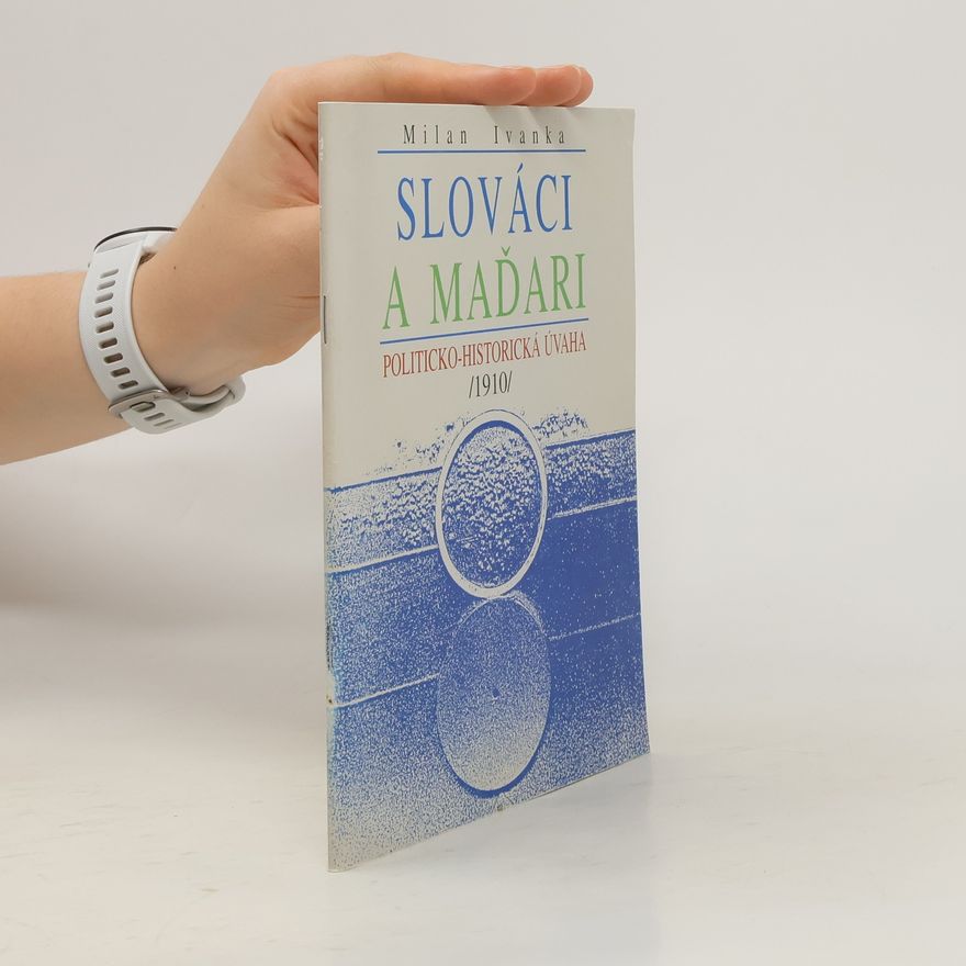Milan Ivanka Slováci a Maďari. Politicko-historická úvaha /1910/