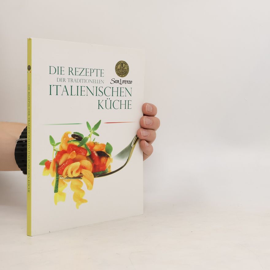 Autorenkollektiv Die Rezepte der traditionellen italienischen Küche