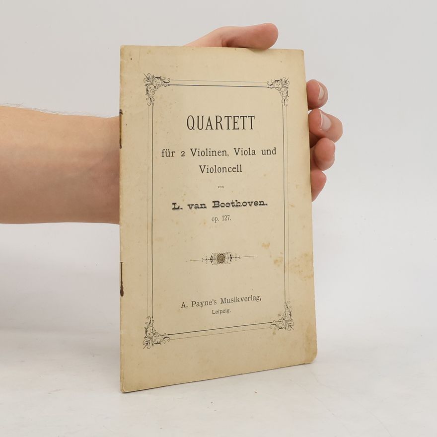 Ludwig van Beethoven Quartett für 2 Violinen, Viola und Violoncell von L. van Beethoven. op. 127.