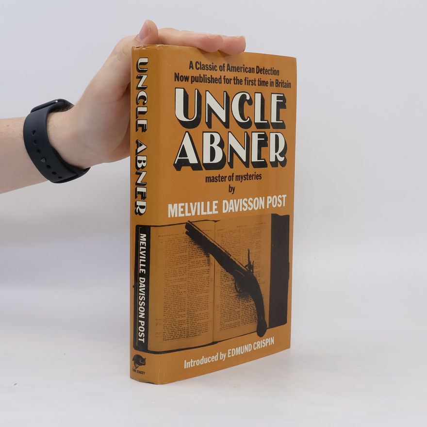 Melville Davisson Post Uncle Abner, Master of Mysteries