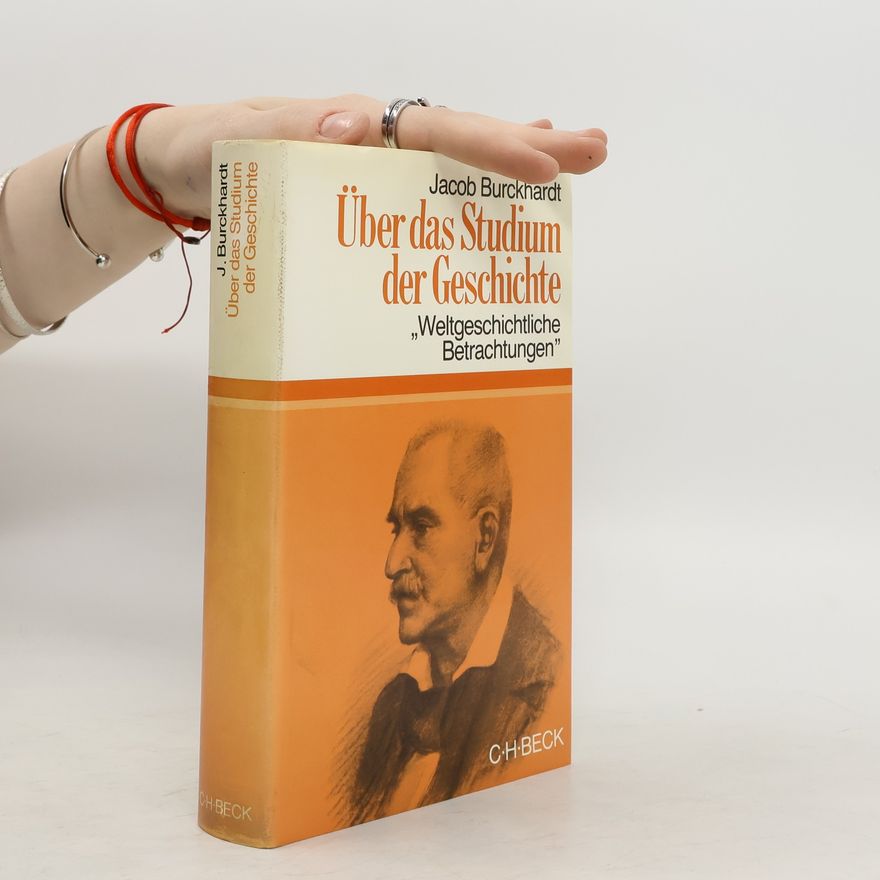 Jacob Burckhardt Über das Studium der Geschichte