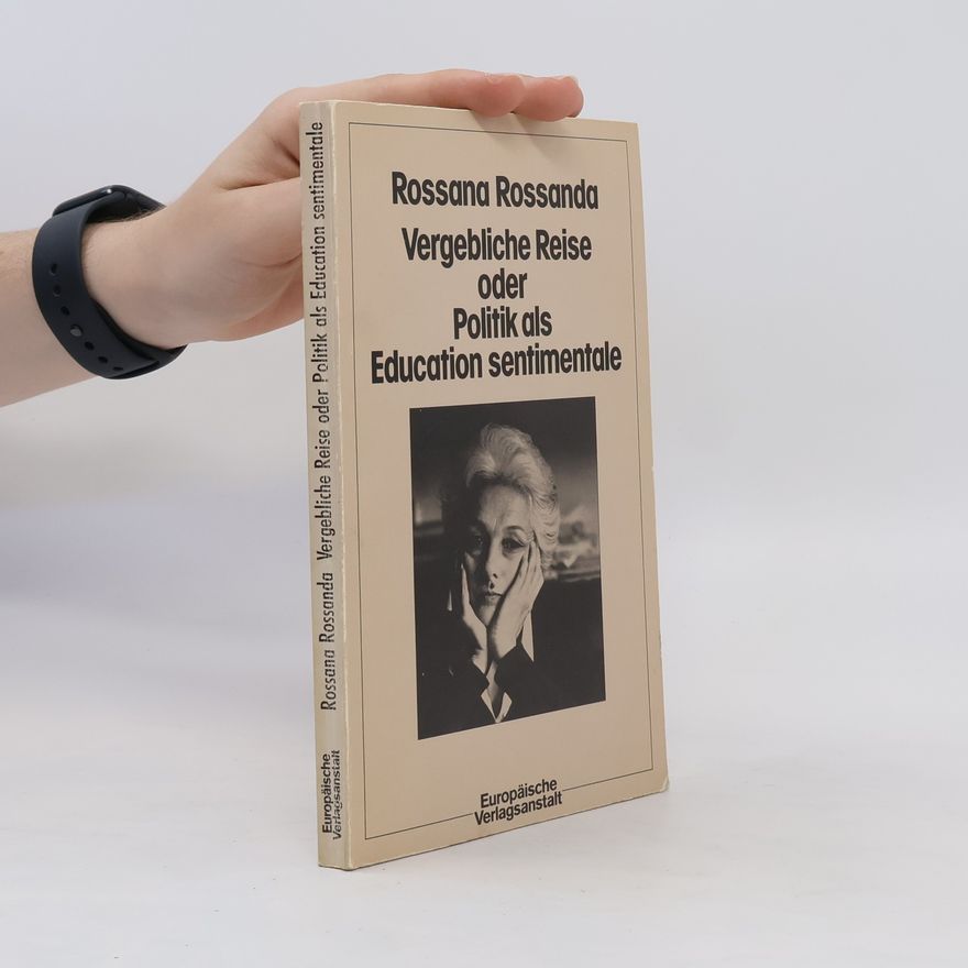 Rossana Rossanda Vergebliche Reise oder Politik als education sentimentale
